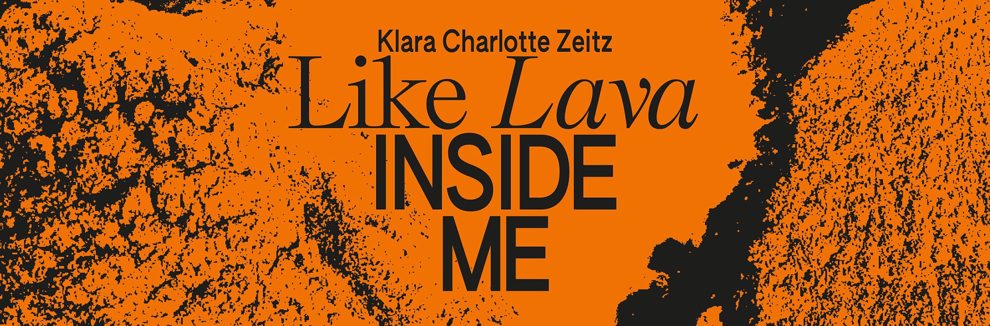 Klara Charlotte Zeitz – LIKE LAVA INSIDE ME